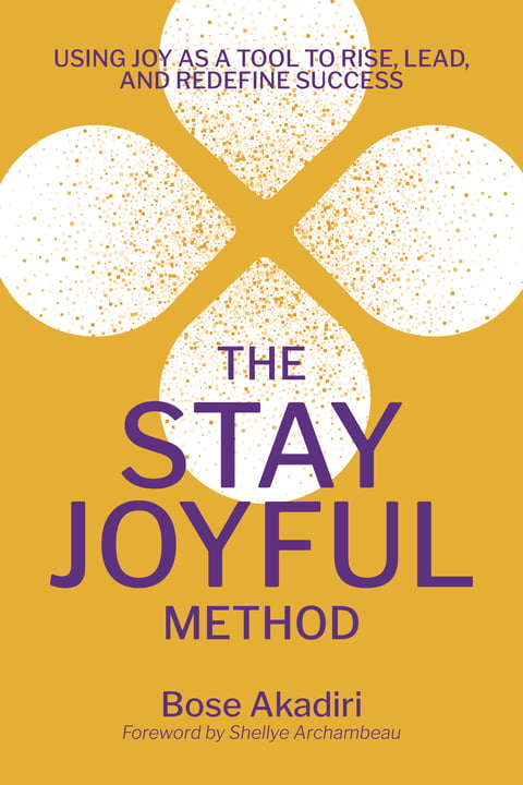 The Stay Joyful Method: Using Joy as a Tool to Rise, Lead, and Redefine Success