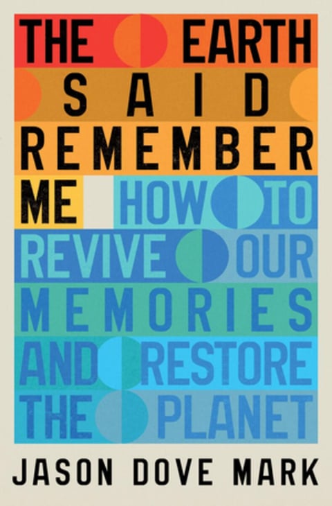 Book cover for The Earth Said Remember Me by Jason Dove Mark