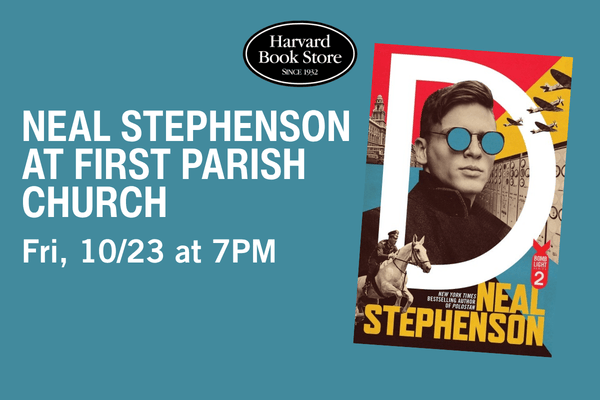 An image with a light blue background, the top has the Harvard Book Store logo. The lefthand side has white writing that says "Neal Stephenson at First Parish Church" with smaller text underneath that says "Fri, 10/23 at 7PM". The righthand side of the image has the cover of "D: Heavy Water" by Neal Stephenson