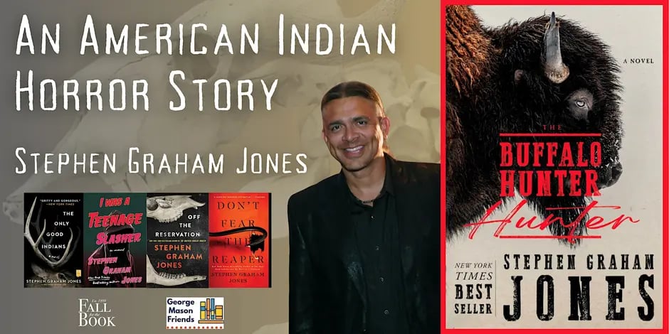 Stephen Graham Jones on October 8 at 7:30PM at George Mason University's Harris Theatre. The image shows a headshot of Stephen Graham Jones and the cover of his book The Buffalo Hunter Hunter.