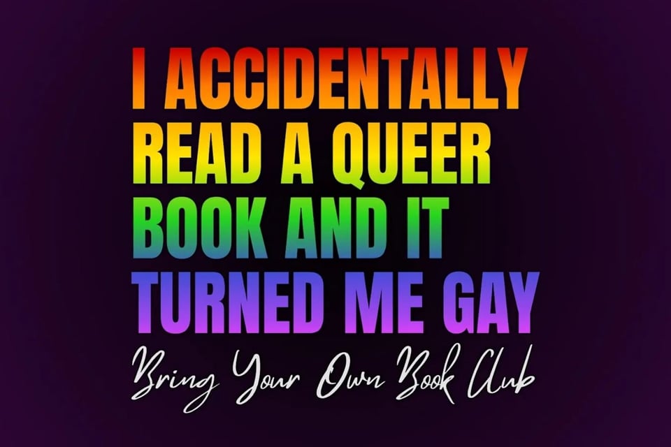 I accidentally read a queer book and it turned me gay -- Bring your own book club
