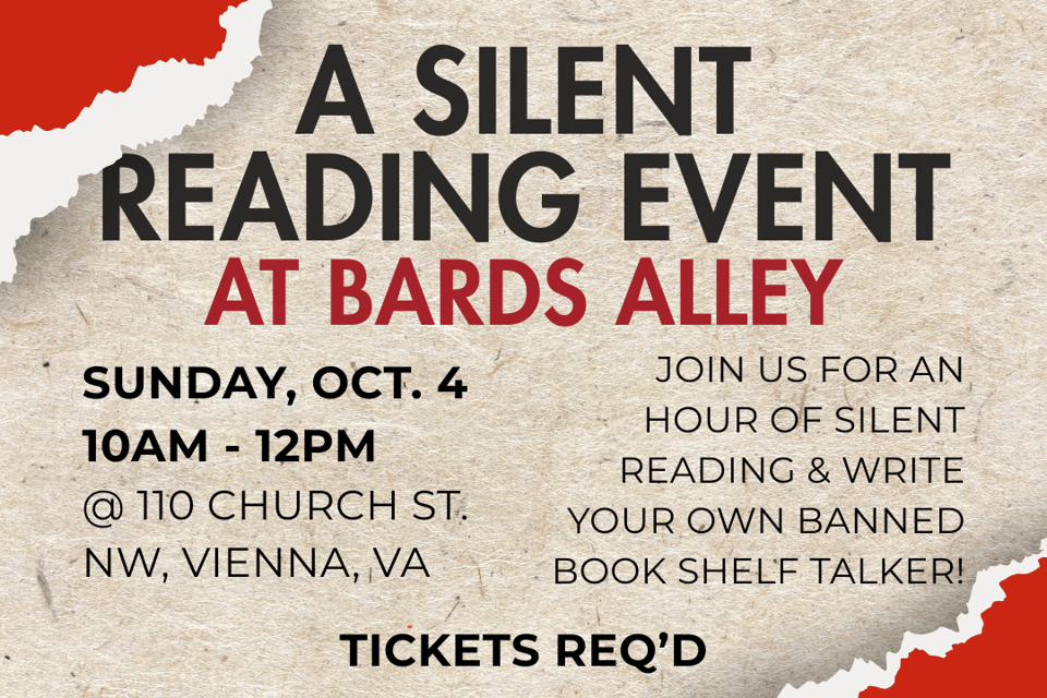 "A Silent Reading Event at Bards Alley. Sunday, October 4th, 10AM-12PM at 110 Church St. NW, Vienna Va. Join us for an hour of silent reading and write your own banned book shelf talker.
