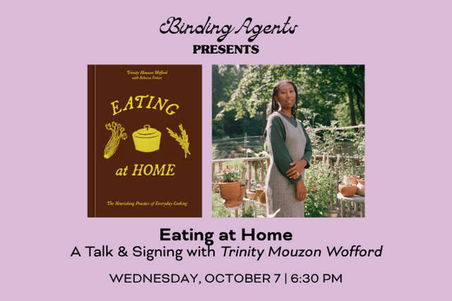 Eating at Home with Trinity Mouzon Wofford at Binding Agents, October 7 at 6:30pm