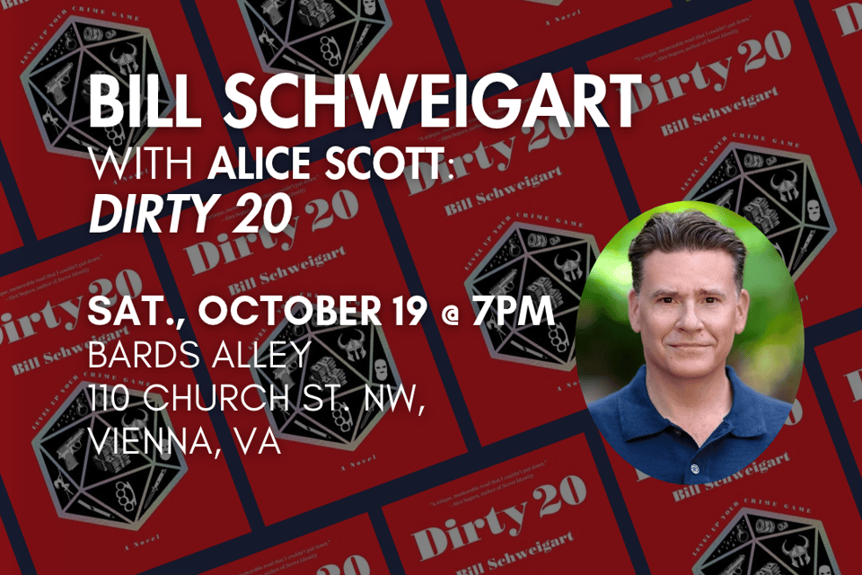 Bill Schweigart with Alice Scott. Saturday, September 19 at 7pm at Bards Alley. 110 Church St. NW, Vienna, VA. There is an image of the author and cover of the book Dirty 20.